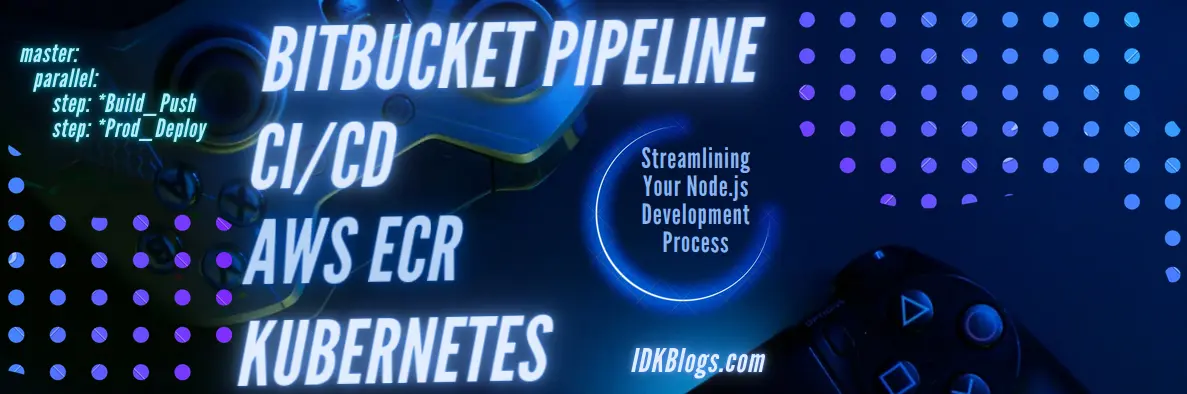 BitBucket CI/CD with AWS ECR and Kubernetes: Streamlining Your Node.js Development Process