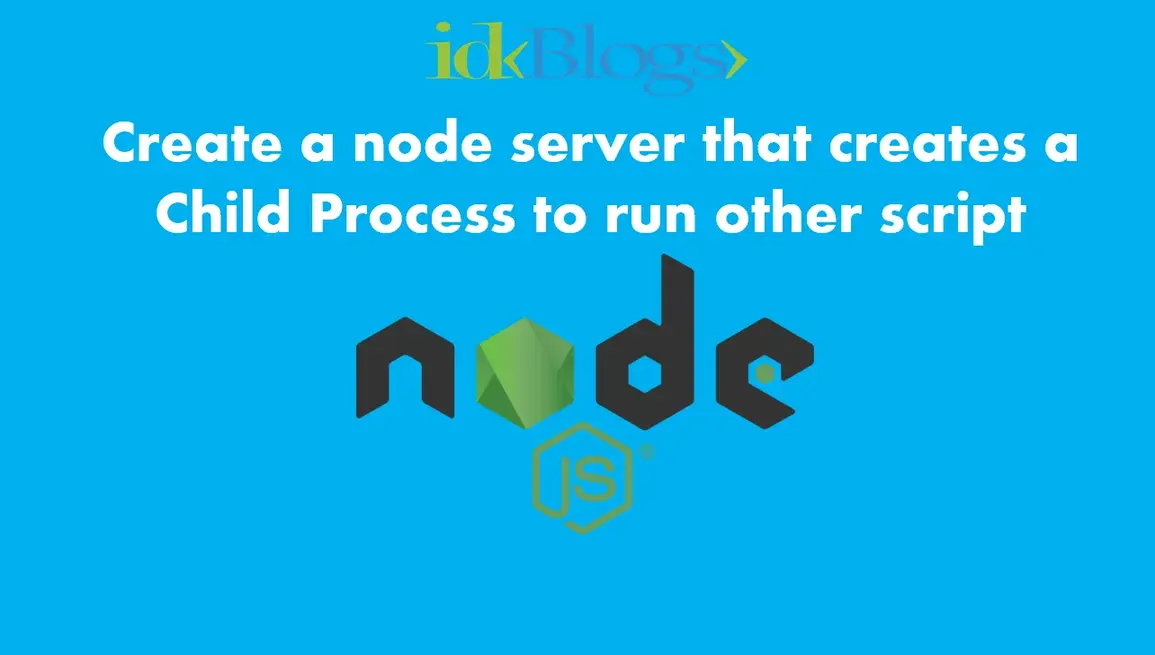 Create a node server that create a child process to run another script