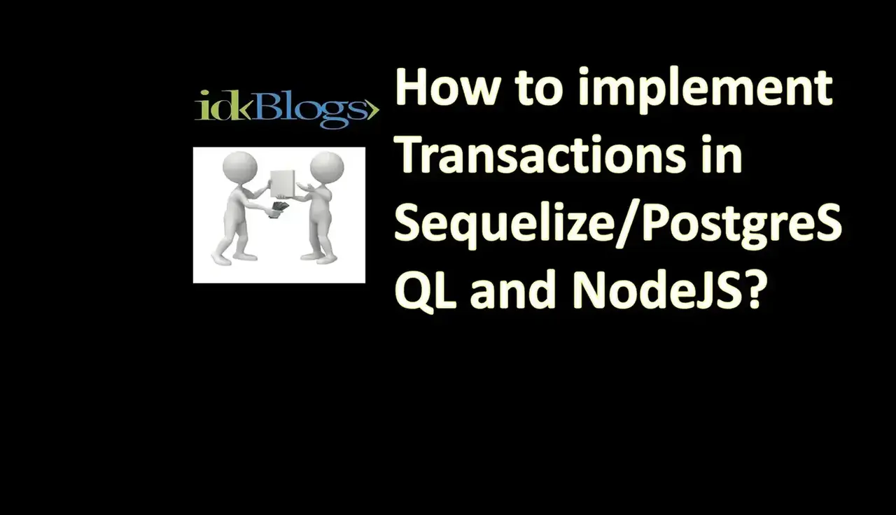 How to implement Transactions in NodeJS Using Sequelize, PostgreSQL With Example