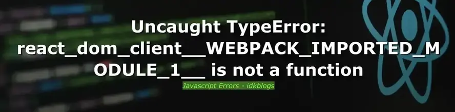 Uncaught TypeError: react_dom_client__WEBPACK_IMPORTED_MODULE_1__ is not a function